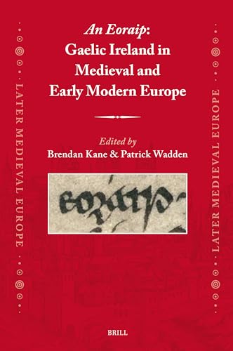 An Eoraip: Gaelic Ireland in Medieval and Early Modern Europe (Later Medieval Europe, 30)