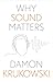 Why Sound Matters (Why X Ma...