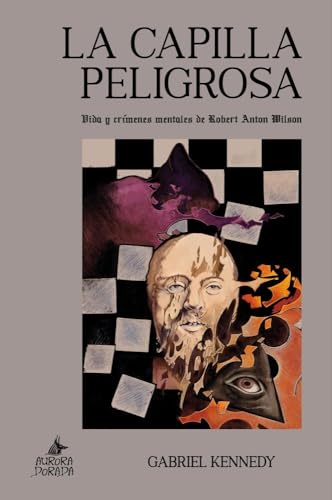 La Capilla Peligrosa: Vida y crímenes mentales de Robert Anton Wilson (Paperback)