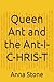 Queen Ant and the Ant-I-C-HRIS-T