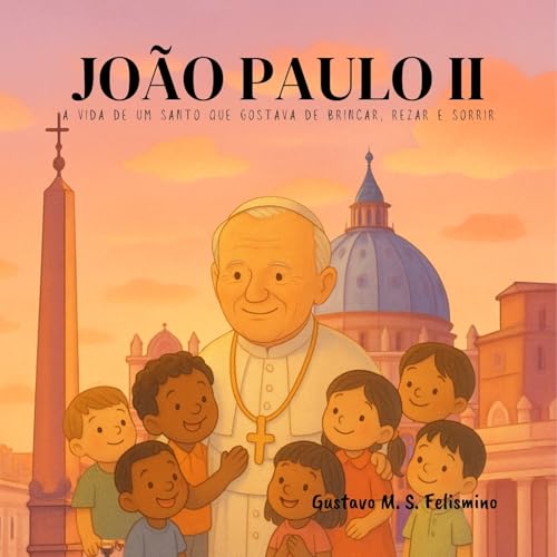 São João Paulo II: A vida de um santo que gostava de brincar, rezar e sorrir (Portuguese Edition)