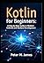 Kotlin for Beginners by Peter M. James