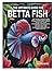 THE UNTIMATE GUIDE FOR BETTA FISH by Alfred David