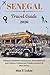 SENEGAL TRAVEL GUIDE: Discover Authentic Adventures, Rich Traditions and Culture, Cuisine and Hidden Corners of West Africa (Max lukas the Traveler ENG)