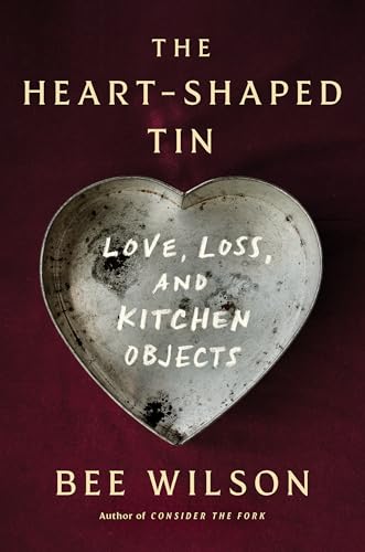 The Heart-Shaped Tin: Love, Loss, and Kitchen Objects (Hardcover)