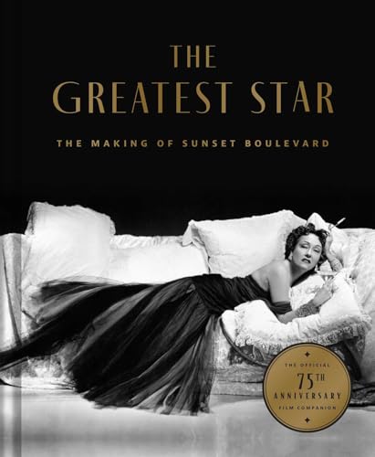 The Greatest Star: Behind the Scenes of Sunset Boulevard – THE OFFICIAL 75th ANNIVERSARY COLLECTOR'S EDITION Including the Original Shooting Script (Hardcover)