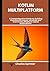 Kotlin Multiplatform: A Comprehensive Guide to Building Android,iOS,macos, windows and more Cross-Platform native Applications