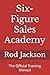 Six-Figure Sales Academy: T...
