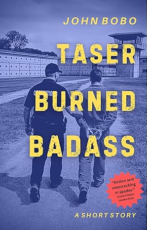 Taser-Burned Badass: A Short Story