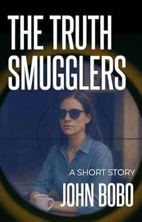 The Truth Smugglers: A Short Story