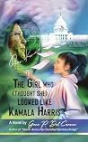 The Girl Who (Thought She) Looked Like Kamala Harris by Gene P. Del Carmen The Girl Who (Thought She) Looked Like Kamala Harris by Gene P. Del Carmen