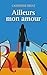 AILLEURS MON AMOUR