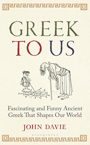 Greek To Us: The Fascinating Ancient Greek That Shapes Our World (Hardcover)