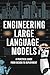 Engineering Large Language Models: A Practical Guide from Design to Deployment