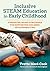 Inclusive STEAM Education in Early Childhood by Yvette Meré-Cook