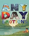 Any Day Emotions: God Cares About Your Sunny Day, Rainy Day, and Every Day In Between Any Day Emotions: God Cares About Your Sunny Day, Rainy Day, and Every Day In Between