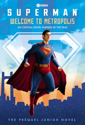 Superman: Welcome to Metropolis: An Official Novel Inspired by the Film! (Superman: the Prequel Junior Novel)