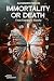 Immortality or Death: From ...