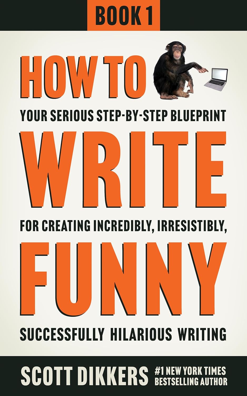 How to Write Funny: Your Serious, Step-By-Step Blueprint For Creating Incredibly, Irresistibly, Successfully Hilarious Writing