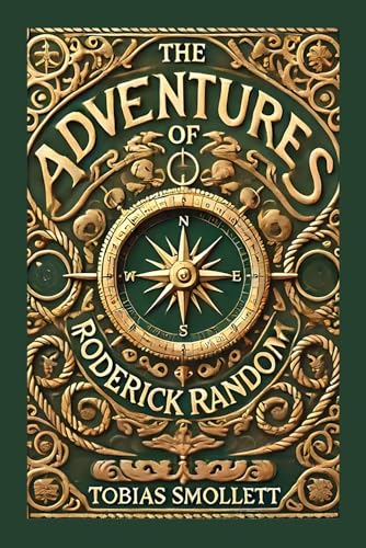 The Adventures of Roderick Random: A Picaresque Tale of Adventure, Satire, and 18th-Century Society