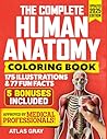 The Complete Human Anatomy Coloring Book: 175 Illustrations & 77 Fun Facts In a Anatomy & Physiology Study Guide & Workbook for Doctors, Nurses, Paramedics, Medical Students & Adults