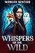 Whispers of the Wild by Morgan Kincaid