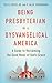 Being Presbyterian in a Dysvangelical America by Ted V. Foote Jr.