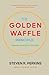 The Golden Waffle Principle...