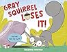 Gray Squirrel Loses It! by Cassandra Federman