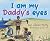 I am my Daddy's eyes