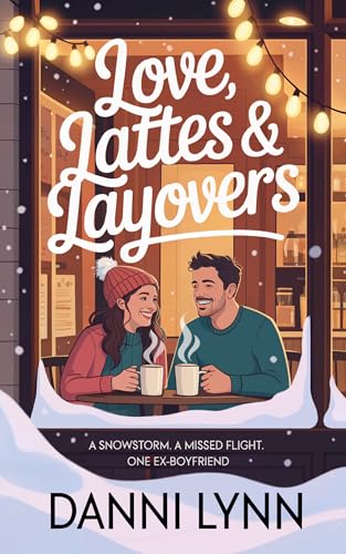 Love, Lattes & Layovers: A snowstorm. A missed flight. One ex-boyfriend. (The New York Love Stories)