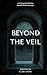 Beyond the Veil