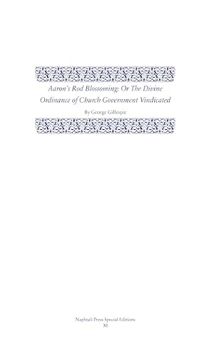 Aaron’s Rod Blossoming: The Divine Ordinance of Church Government Vindicated (Napthali Press Special Editions)