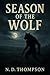 Season of The Wolf by N.D.  Thompson