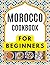 MOROCCO COOKBOOK FOR BEGINN...