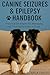 Canine Seizures & Epilepsy Handbook  by Nala Cross