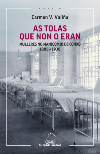 As tolas que non o eran: Mulleres no manicomio de Conxo 1885-1936 (Paperback)