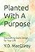 Planted With A Purpose by Y.D. MacGilroy