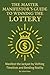 The Master Manifestor's Guide To Winning The Lottery: How To Win The Lottery Using Manifestation, Manifest the Jackpot by Shifting Timelines Using ... Physics, and Subconscious Reprogramming