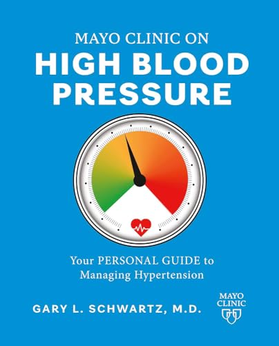 Mayo Clinic. Presión arterial alta. / Mayo Clinic. High Blood Pressure.: Guía para manejar la hipertensión / A Guide to Managing Hypertension (Spanish Edition)