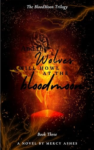 and the Wolves Will Howl at the Bloodmoon (The BloodMoon Trilogy Book 3)