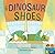 My Dinosaur Shoes by Eleni Tassopoulos Wehner