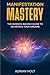 Manifestation Mastery by Adrian Holt