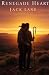 Renegade Heart by Jack Lane Renegade Heart by Jack Lane