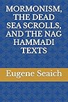MORMONISM, THE DEAD SEA SCROLLS, AND THE NAG HAMMADI TEXTS