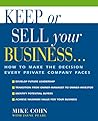 Keep or Sell Your Business... How to Make the Decision Every Private Company Faces Keep or Sell Your Business... How to Make the Decision Every Private Company Faces