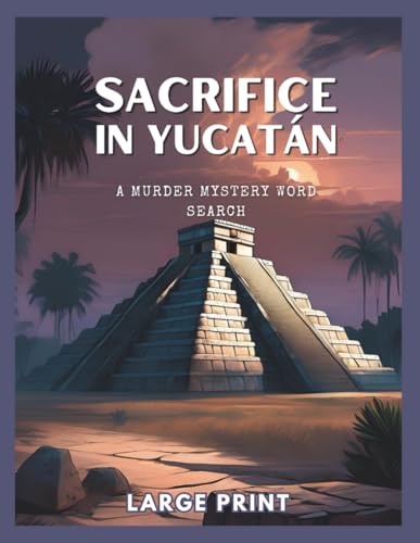 Sacrifice in Yucatán: A Murder Mystery Word Search Book: 70 Puzzles In A Twisted Whodunnit (Paperback)