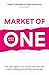 Market of One: How your agency can rewrite the rules and create a lasting competitive advantage