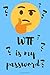 WTF Is My Password With Thinking Emotikon by Thomas Mark