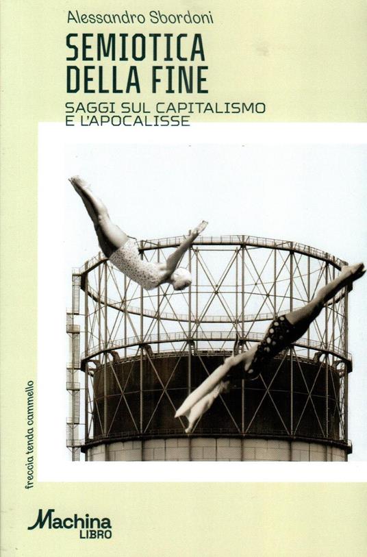 Semiotica della fine. Saggi sul capitalismo e l'apocalisse